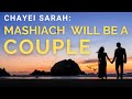 Mashiach will be a Couple (Chayei Sarah 5781)