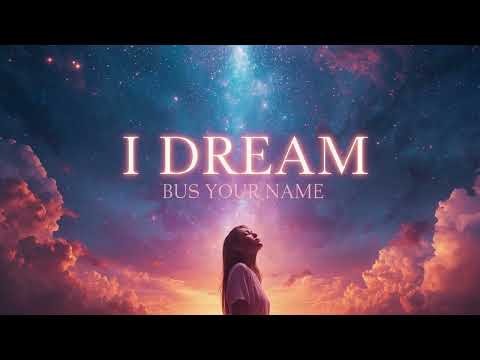I DREAM IN YOUR NAME