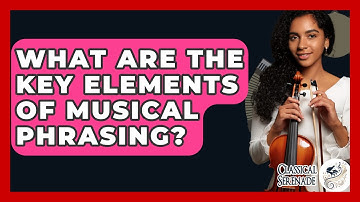 What Are The Key Elements Of Musical Phrasing? - Classical Serenade