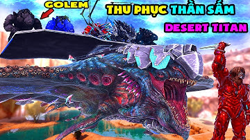 ARK Extinction #28 MÌNH THU PHỤC THẦN SẤM Desert Titan VÀ CÁI KẾT LAI TẠO GOLEM ĐÁ QUÝ - TÝ TIỀN TỈ