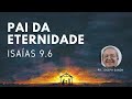 Pai da Eternidade: Isaías 9.6