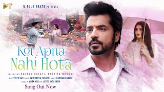 Koi Apna Nahi Hota - Official Video | Gautam gulati & Akshita Mudgal | Harmaan Nazim | M Plus Beats