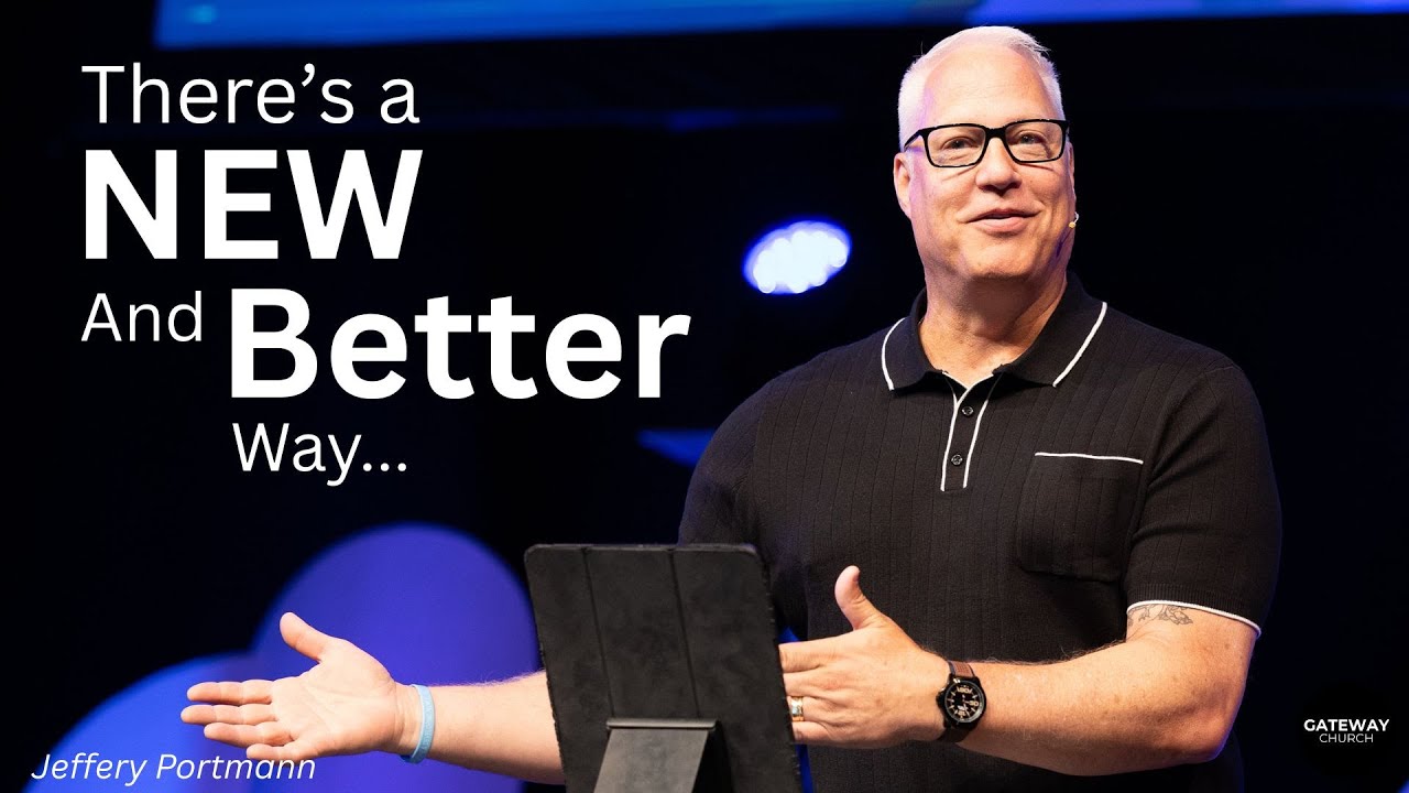 There's A New And Better Way... | Jeffery Portmann | Gateway Church