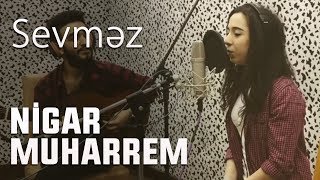 Sevməz - Nigar Muharrem & Sadiq Hajı Resimi