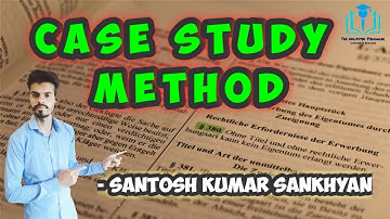 25. Case Study Method | UGC/NTA-NET/JRF | Paper 1 | Santosh Kumar Sankhyan
