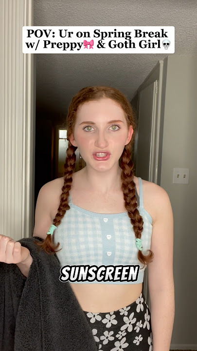 POV: Ur on Spring Break w/ Preppy🎀 & Goth💀 Girl