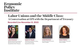 Labor Unions & The Middle Class: A Conversation with EPI & the Department of Treasury