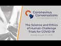 Coronavirus Conversations: The Science and Ethics of Human Challenge Trials for COVID-19