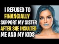 I REFUSED To Financially Support Sister After She Insulted Me And My Kids AITA