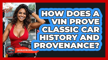 How Does A VIN Prove Classic Car History And Provenance? - Car Collector Enthusiasts