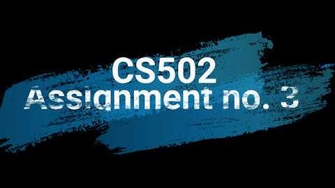 CS502 Assignment no 3 Solution file spring 2019