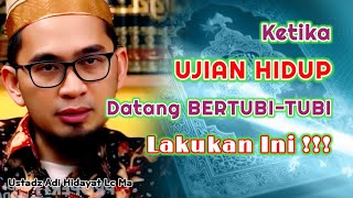 Ketika Ujian Hidup Datang Bertubi-Tubi Lakukan Ini Ustadz Adi Hidayat Lc Ma