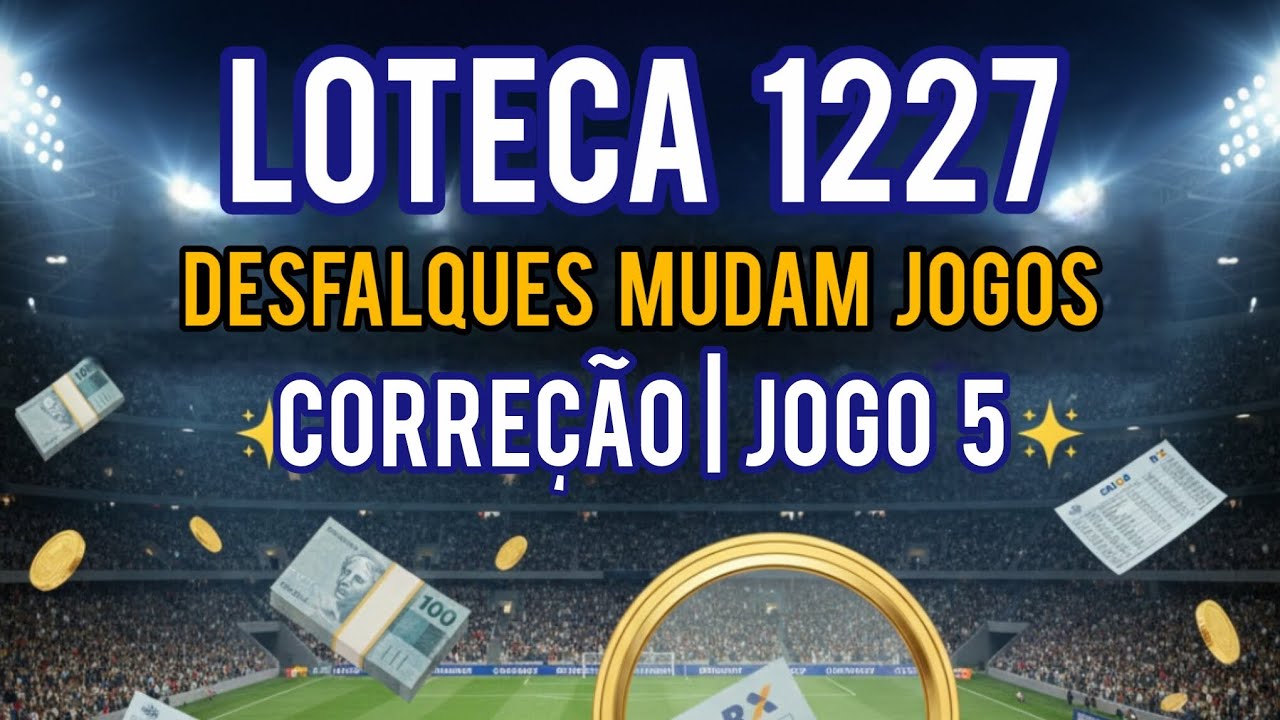 LOTECA 1227 - Desfalques Mudam Jogos CORREÇÃO JOGO 5