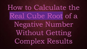 How to Calculate the Real Cube Root of a Negative Number Without Getting Complex Results