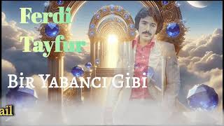 Ferdi Tayfur - Bir Yabancı Gibi