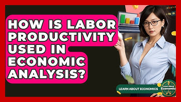 How Is Labor Productivity Used In Economic Analysis? - Learn About Economics
