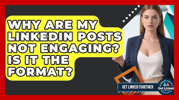 Why Are My LinkedIn Posts Not Engaging? Is It The Format? - Get Linked Together