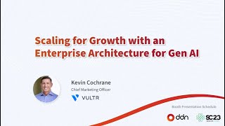 Scaling for Growth with an Enterprise Architecture for GenAI - Kevin Cochrane, Vultr