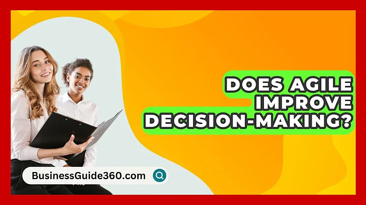 Does Agile Improve Decision-making? - BusinessGuide360.com