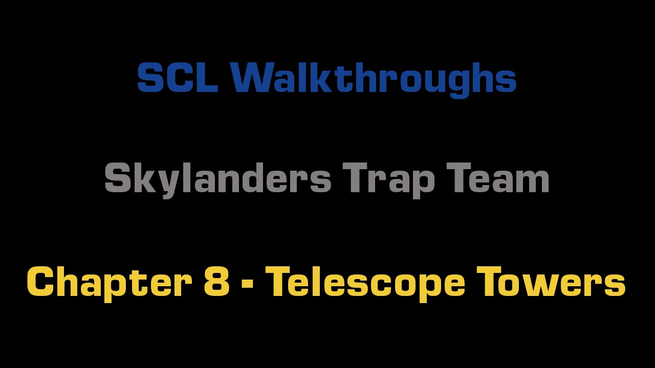 SCL Walkthrough - Skylanders Trap Team - Chapter 8 - Telescope Towers