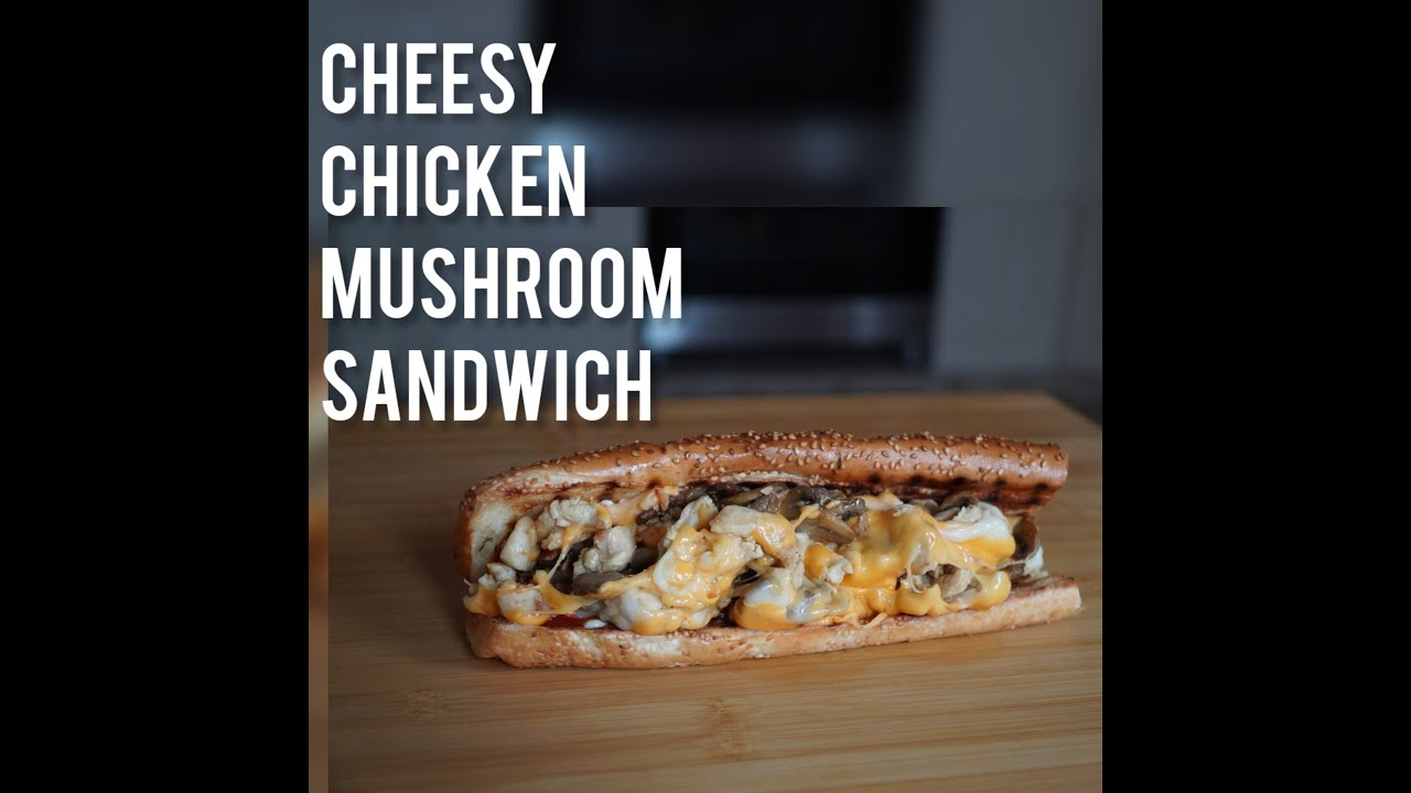Cheesy chicken mushroom sandwich