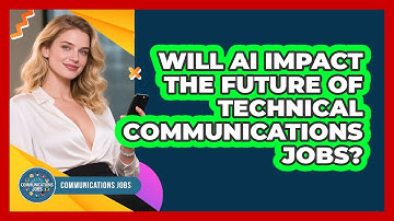 Will AI Impact The Future Of Technical Communications Jobs? - Communications Jobs