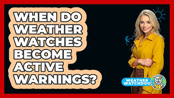 When Do Weather Watches Become Active Warnings?