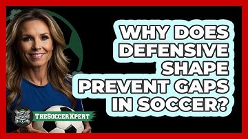 Why Does Defensive Shape Prevent Gaps In Soccer? - The Soccer Xpert