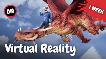 One Week in Virtual Reality