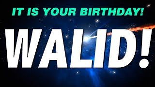 It is your birthday walid. i didn't get you anything! an epic happy
song. http://www.epichappybirthdaysongs.com for custom songs...