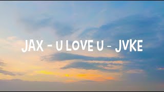 Jax - u love u feat JVKE (Lyrics)