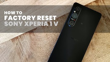 How to Factory Reset the Sony Xperia 1 V