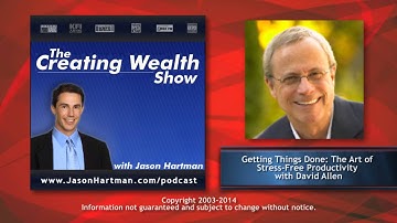 Creating Wealth #160 - Getting Things Done: The Art of Stress-Free Productivity with David Allen