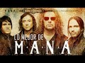 MANA ÉXITOS Sus Mejores Canciones - Mana 30 Super Éxitos Románticas Inolvidables Mix