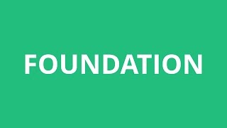 How To Pronounce Foundation - Pronunciation Academy
