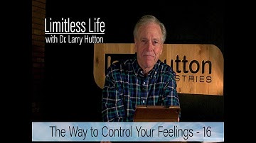 Control Your Feelings – Part 16 by Larry Hutton