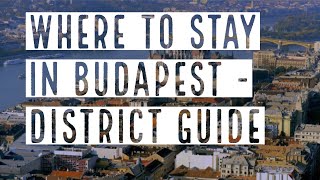 WHERE TO STAY IN BUDAPEST: A DISTRICT GUIDE  -- True Guide Budapest