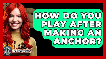 How Do You Play After Making An Anchor? - The Board Game Xpert