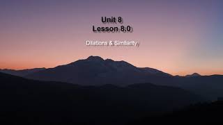 Unit 8 Lesson 8.0 Dilations & Similarity