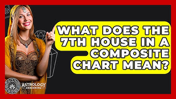 What Does The 7th House In A Composite Chart Mean? - Astrology Awakening