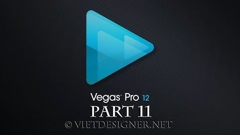 Hướng dẫn sử dụng phần mềm sony vegas pro 11 năm 2024