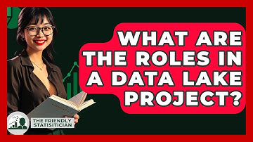 What Are The Roles In A Data Lake Project? - The Friendly Statistician