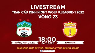 TRỰC TIẾP I Hoàng Anh Gia Lai - Nam Định (Bản chuẩn) I Vòng 23 Night Wolf V.League 1 - 2022