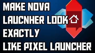 Make Nova Launcher look Exactly like Pixel Launcher