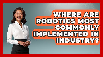 Where Are Robotics Most Commonly Implemented in Industry? | Industrial Tech Insights News