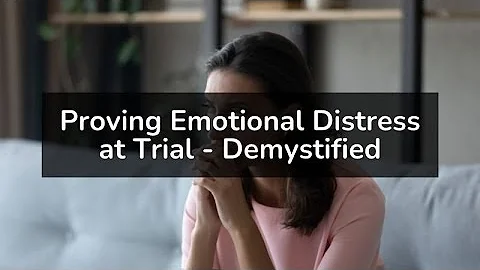 Proving Emotional Distress at Trial - Demystified