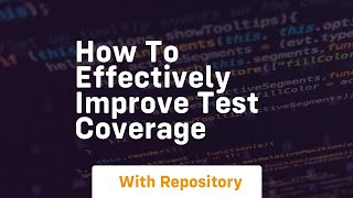 how to effectively improve test coverage