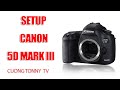 SETUP CANON 5D Mark III I CUONG TONNY TV