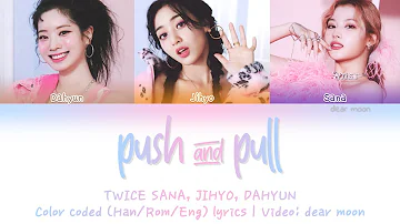 TWICE SANA, JIHYO, DAHYUN (트와이스 사나 지효 다현) - PUSH & PULL (Color coded Han/Rom/Eng lyrics)