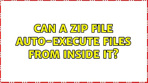 Can a ZIP file auto-execute files from inside it? (4 Solutions!!)